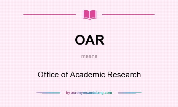 What does OAR mean? It stands for Office of Academic Research