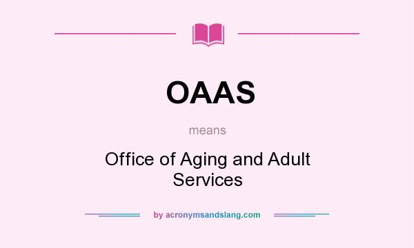 What does OAAS mean? It stands for Office of Aging and Adult Services