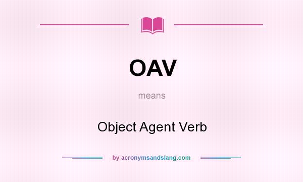 What does OAV mean? It stands for Object Agent Verb