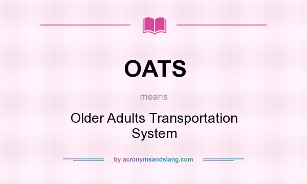 What does OATS mean? It stands for Older Adults Transportation System