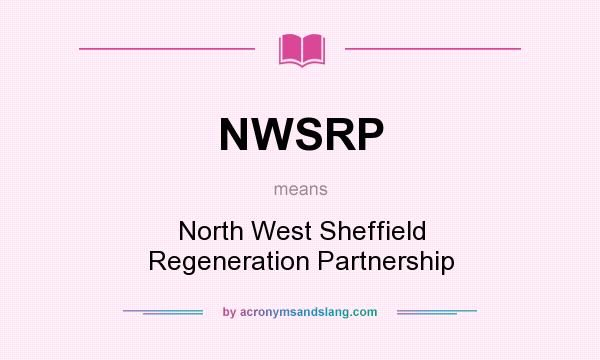 What does NWSRP mean? It stands for North West Sheffield Regeneration Partnership