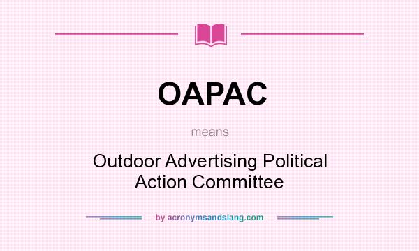 What does OAPAC mean? It stands for Outdoor Advertising Political Action Committee