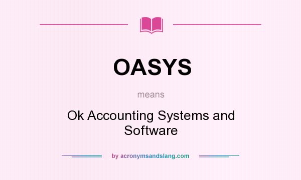 What does OASYS mean? It stands for Ok Accounting Systems and Software