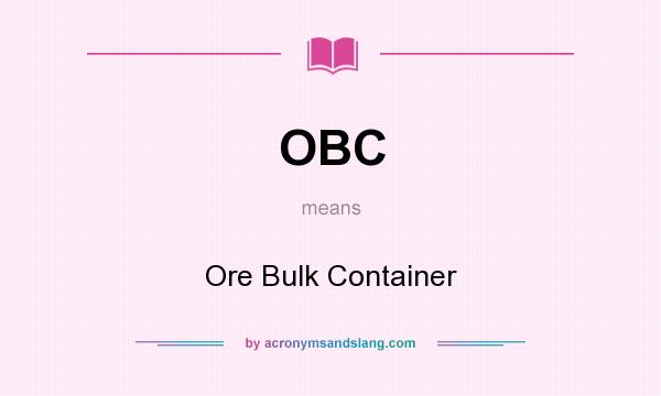 What does OBC mean? It stands for Ore Bulk Container