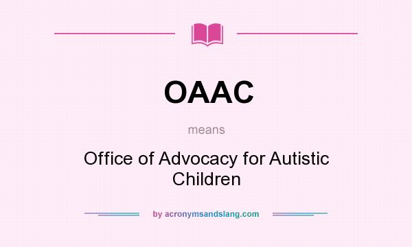 What does OAAC mean? It stands for Office of Advocacy for Autistic Children