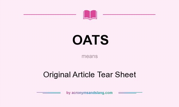 What does OATS mean? It stands for Original Article Tear Sheet