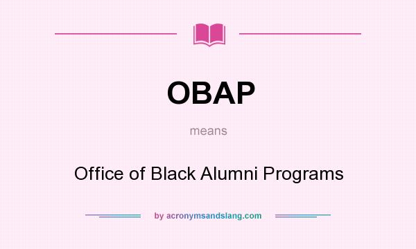 What does OBAP mean? It stands for Office of Black Alumni Programs