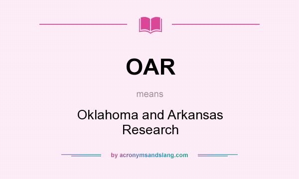 What does OAR mean? It stands for Oklahoma and Arkansas Research