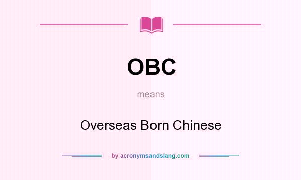 What does OBC mean? It stands for Overseas Born Chinese