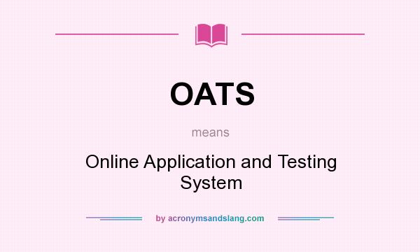 What does OATS mean? It stands for Online Application and Testing System