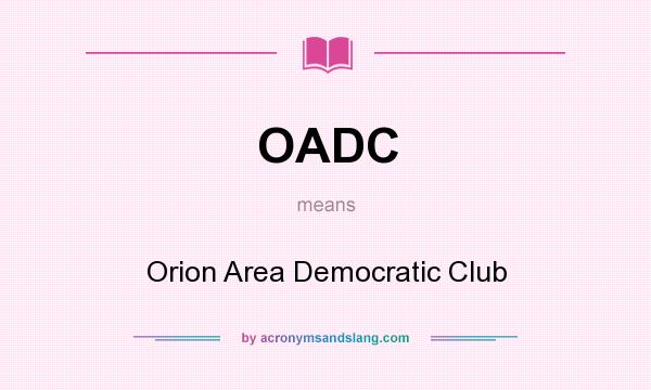 What does OADC mean? It stands for Orion Area Democratic Club