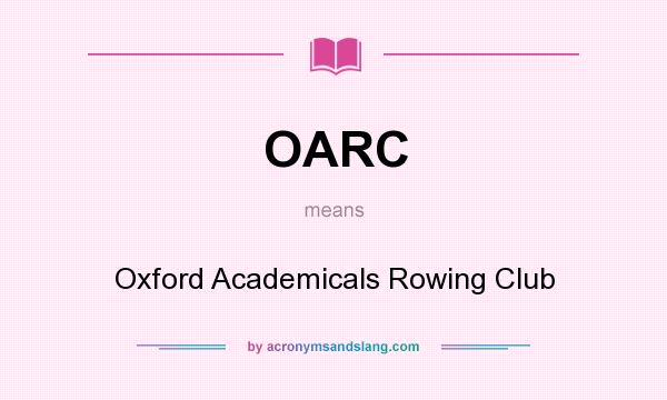 What does OARC mean? It stands for Oxford Academicals Rowing Club