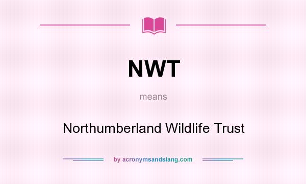 What does NWT mean? It stands for Northumberland Wildlife Trust