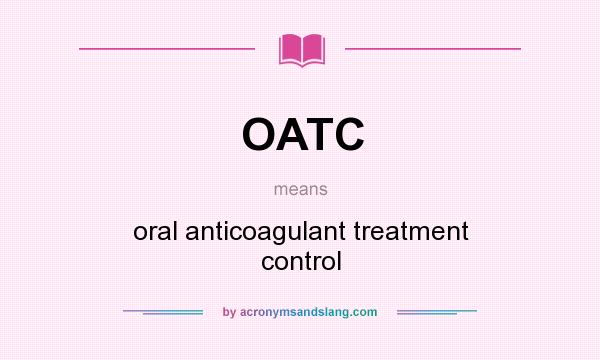 What does OATC mean? It stands for oral anticoagulant treatment control