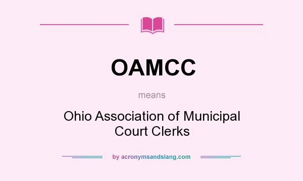 What does OAMCC mean? It stands for Ohio Association of Municipal Court Clerks