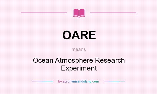 What does OARE mean? It stands for Ocean Atmosphere Research Experiment