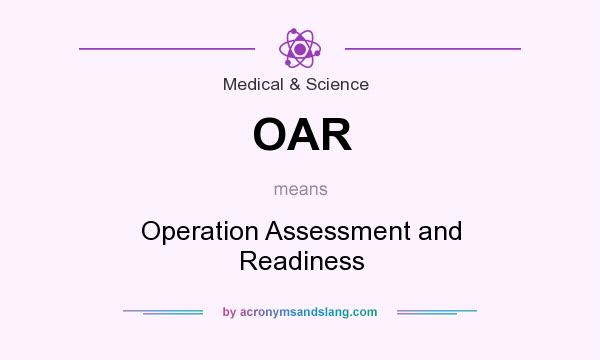 What does OAR mean? It stands for Operation Assessment and Readiness