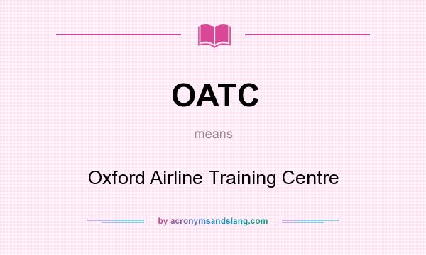What does OATC mean? It stands for Oxford Airline Training Centre