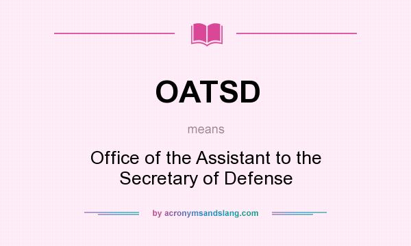 What does OATSD mean? It stands for Office of the Assistant to the Secretary of Defense