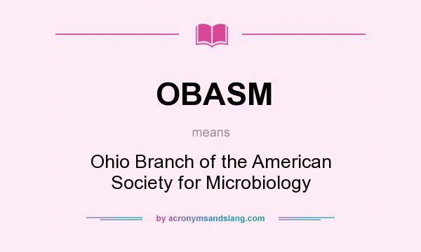 What does OBASM mean? It stands for Ohio Branch of the American Society for Microbiology