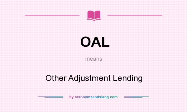What does OAL mean? It stands for Other Adjustment Lending
