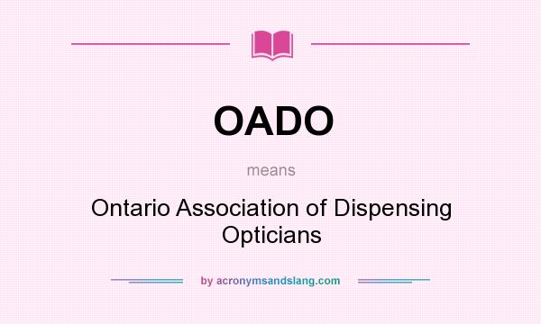 What does OADO mean? It stands for Ontario Association of Dispensing Opticians