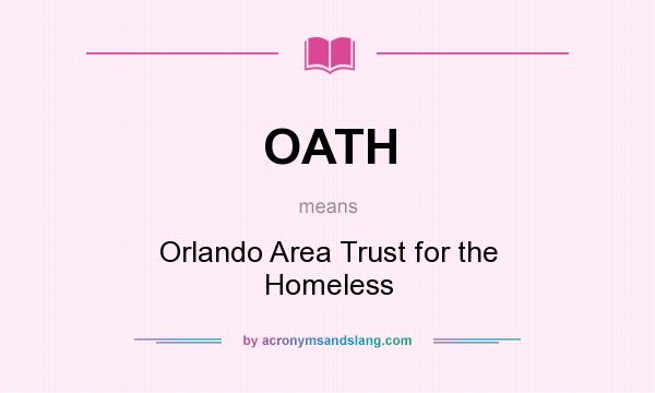 What does OATH mean? It stands for Orlando Area Trust for the Homeless