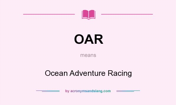 What does OAR mean? It stands for Ocean Adventure Racing