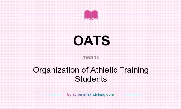 What does OATS mean? It stands for Organization of Athletic Training Students