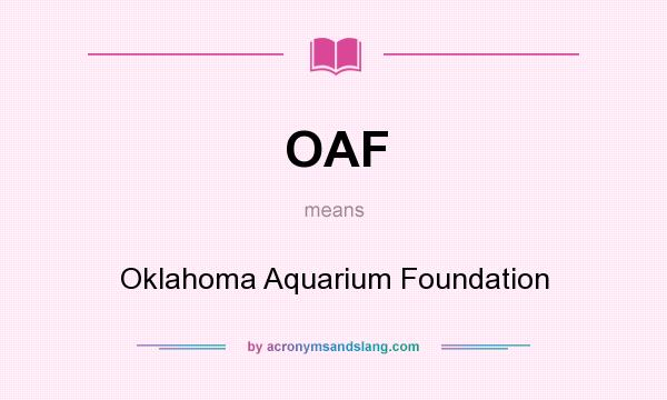 What does OAF mean? It stands for Oklahoma Aquarium Foundation