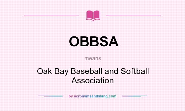 What does OBBSA mean? It stands for Oak Bay Baseball and Softball Association