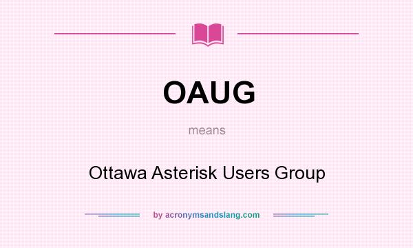 What does OAUG mean? It stands for Ottawa Asterisk Users Group