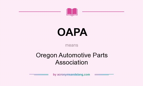 What does OAPA mean? It stands for Oregon Automotive Parts Association