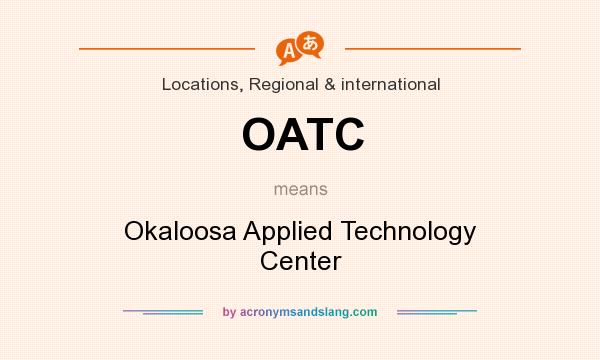 What does OATC mean? It stands for Okaloosa Applied Technology Center