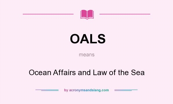 What does OALS mean? It stands for Ocean Affairs and Law of the Sea