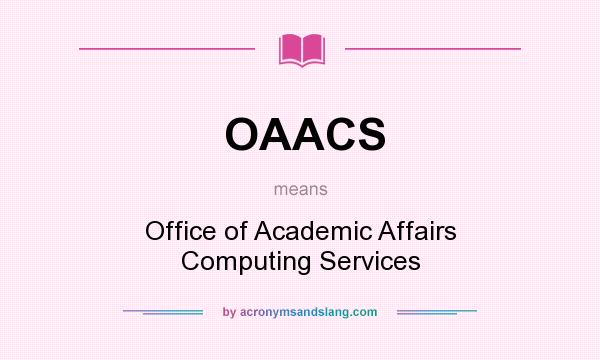 What does OAACS mean? It stands for Office of Academic Affairs Computing Services