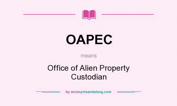 What does OAPEC mean? It stands for Office of Alien Property Custodian