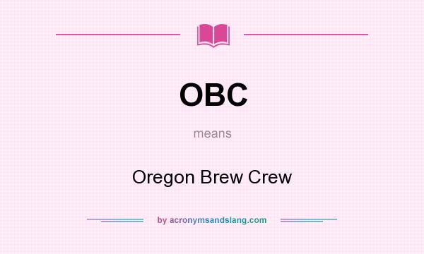 What does OBC mean? It stands for Oregon Brew Crew