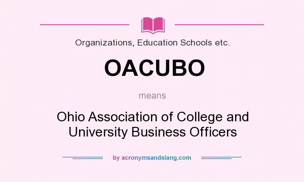 What does OACUBO mean? It stands for Ohio Association of College and University Business Officers