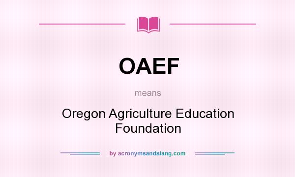 What does OAEF mean? It stands for Oregon Agriculture Education Foundation