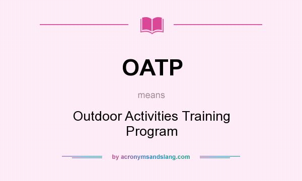 What does OATP mean? It stands for Outdoor Activities Training Program