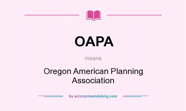 What does OAPA mean? It stands for Oregon American Planning Association