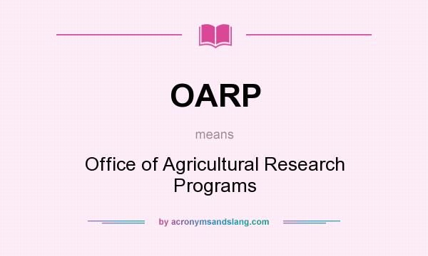 What does OARP mean? It stands for Office of Agricultural Research Programs