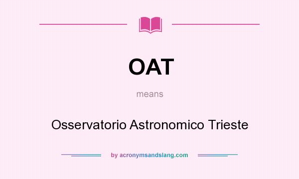 What does OAT mean? It stands for Osservatorio Astronomico Trieste