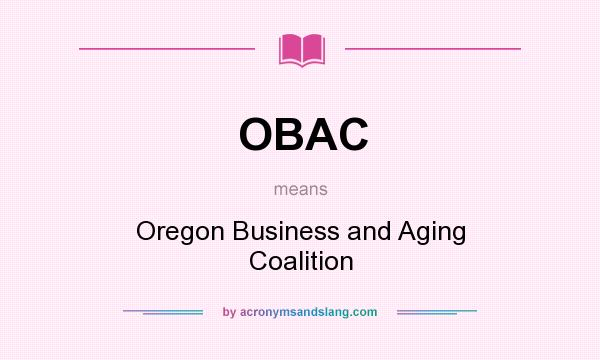 What does OBAC mean? It stands for Oregon Business and Aging Coalition