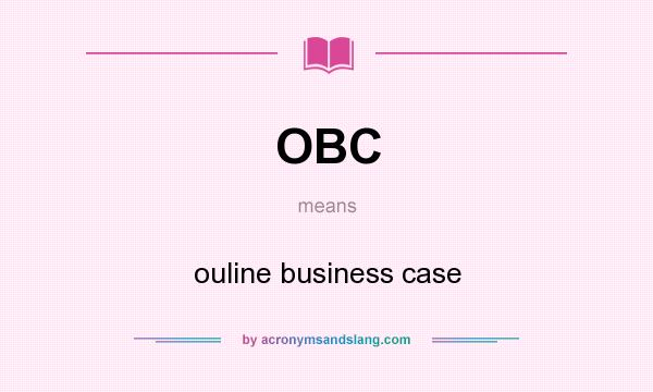 What does OBC mean? It stands for ouline business case