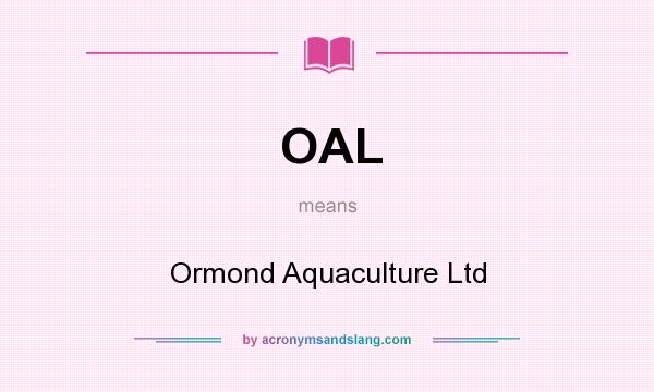 What does OAL mean? It stands for Ormond Aquaculture Ltd