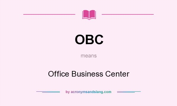 What does OBC mean? It stands for Office Business Center