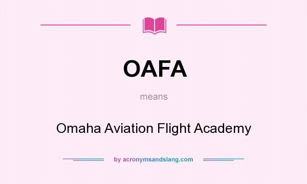 What does OAFA mean? It stands for Omaha Aviation Flight Academy