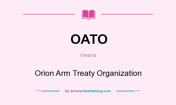 What does OATO mean? It stands for Orion Arm Treaty Organization